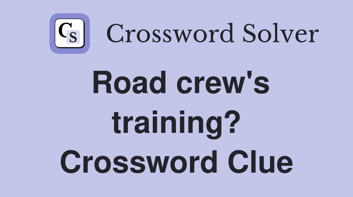 Road crew's training? Crossword Clue