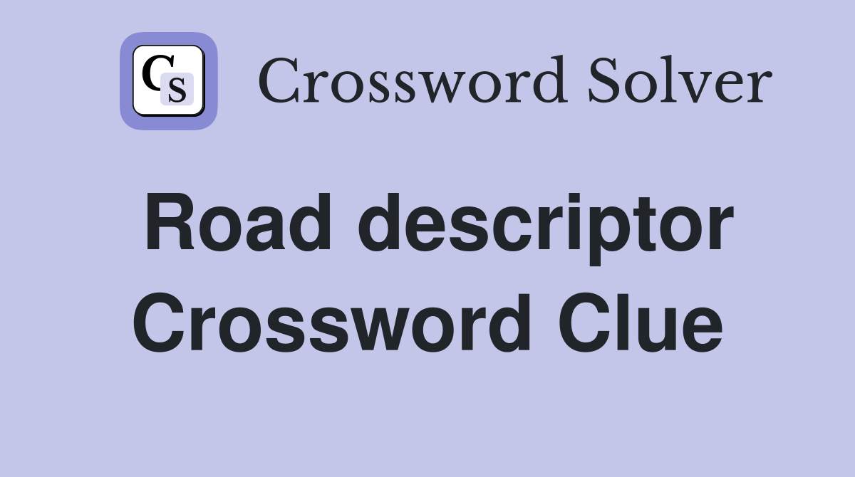 Road descriptor Crossword Clue