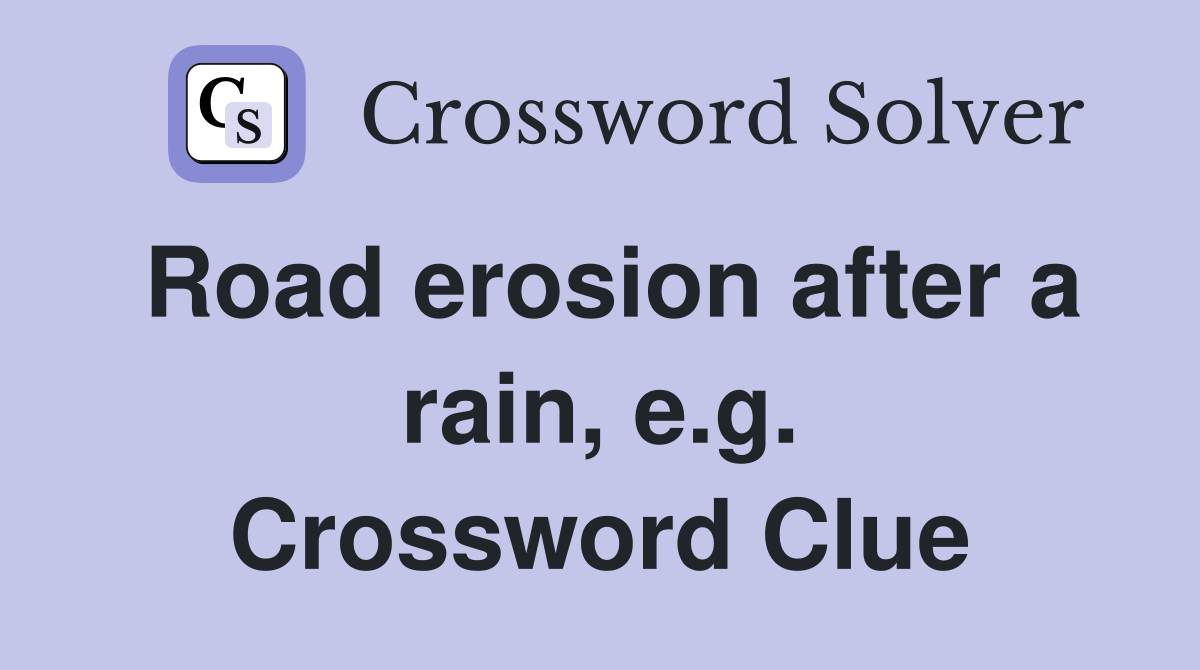 Road erosion after a rain, e.g. Crossword Clue