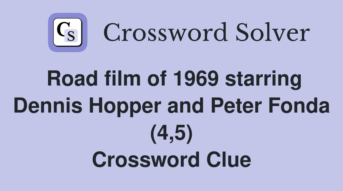 Road film of 1969 starring Dennis Hopper and Peter Fonda (4,5) Crossword Clue