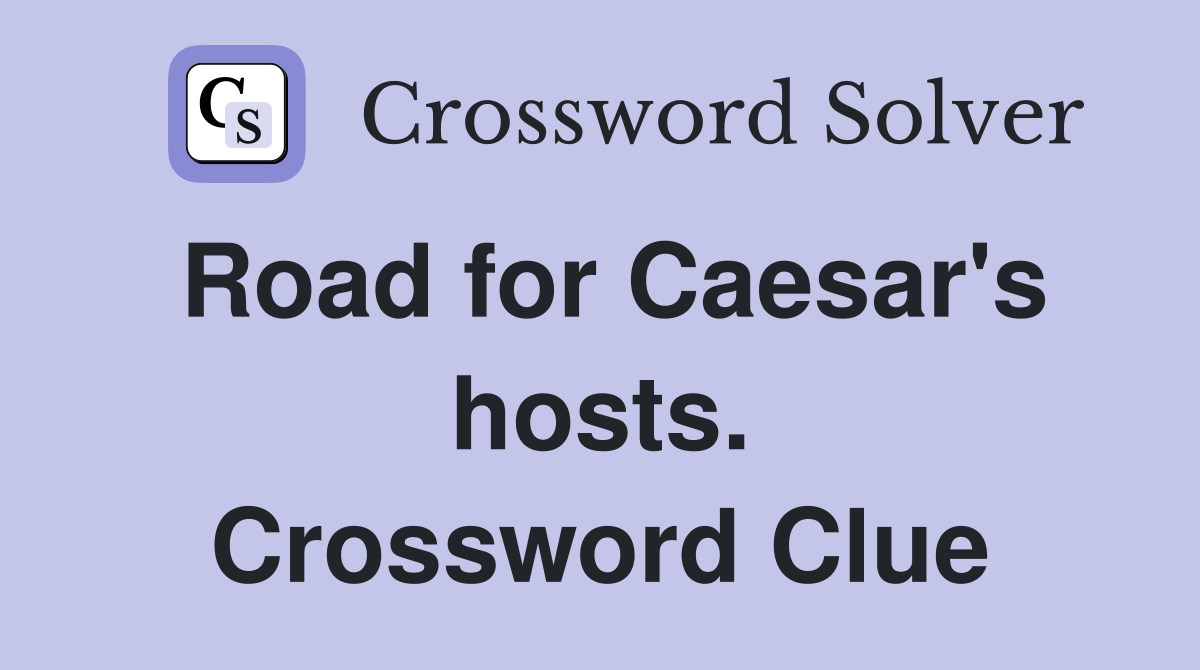 Road for Caesar's hosts. Crossword Clue