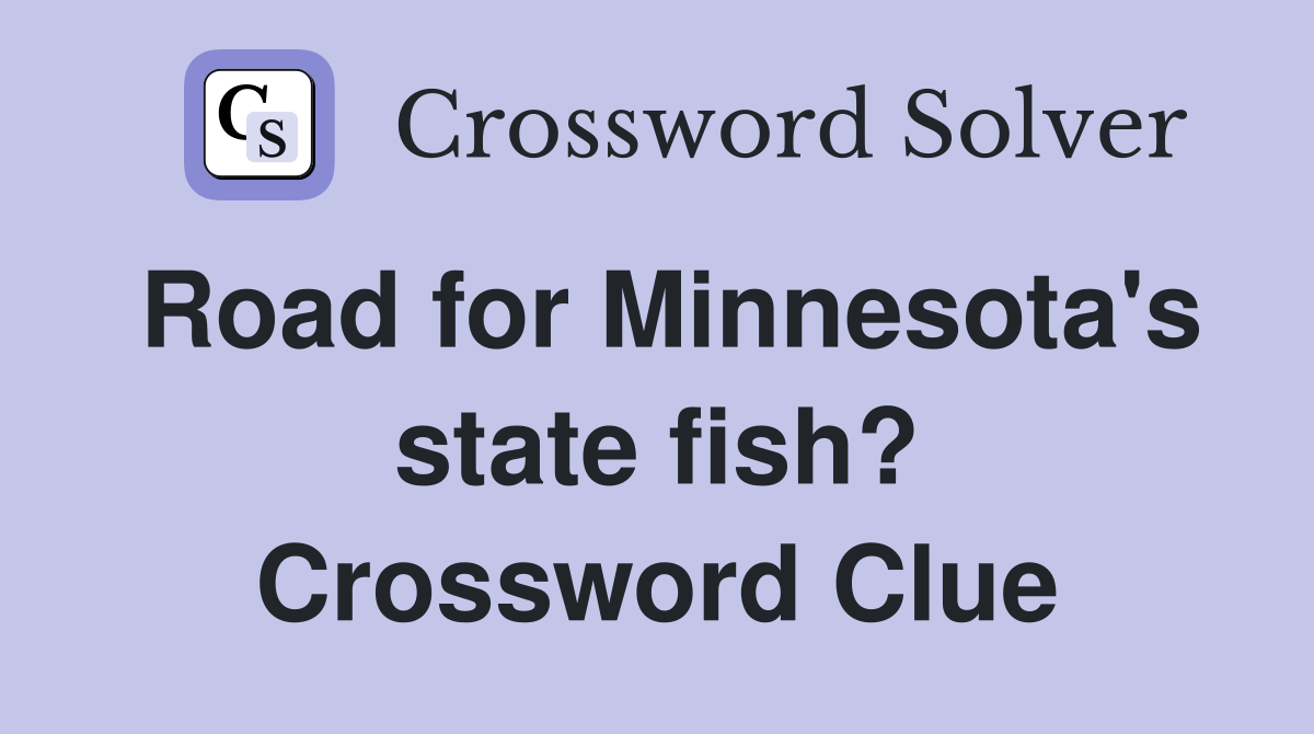 Road for Minnesota's state fish? Crossword Clue