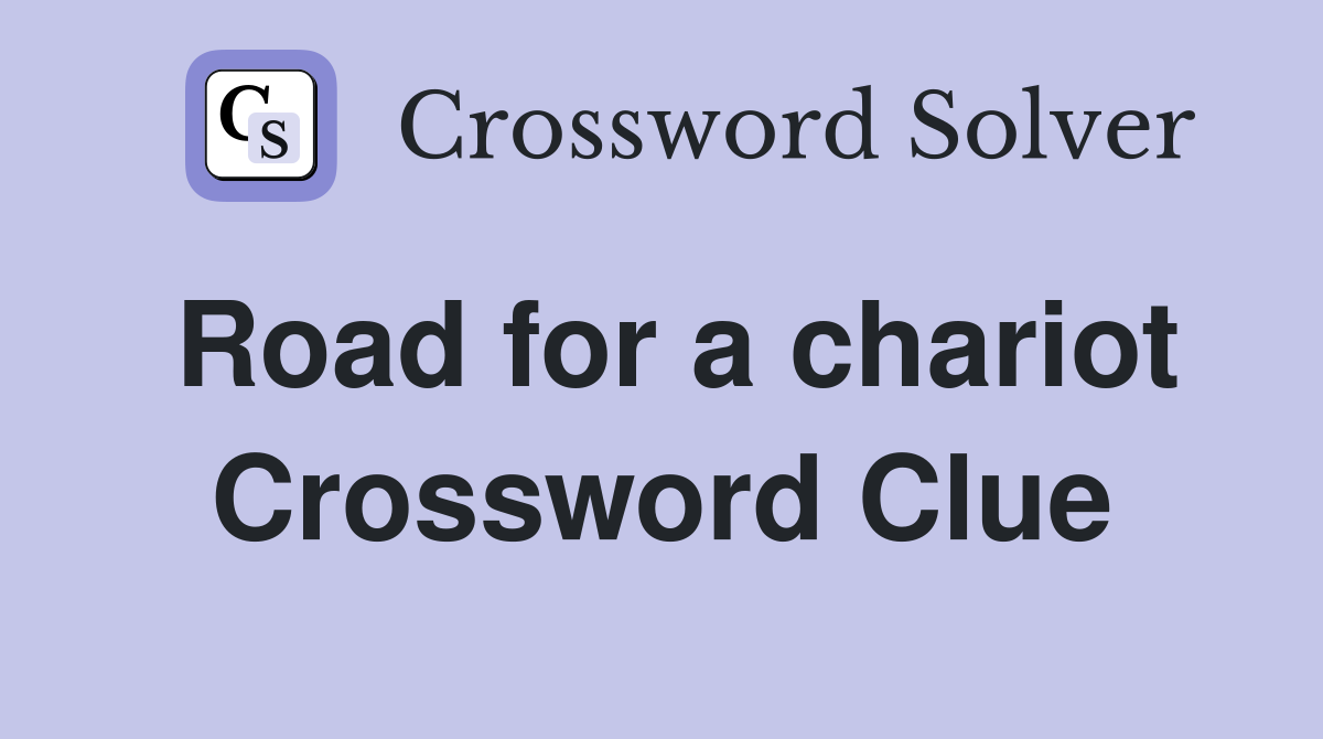 Road for a chariot Crossword Clue