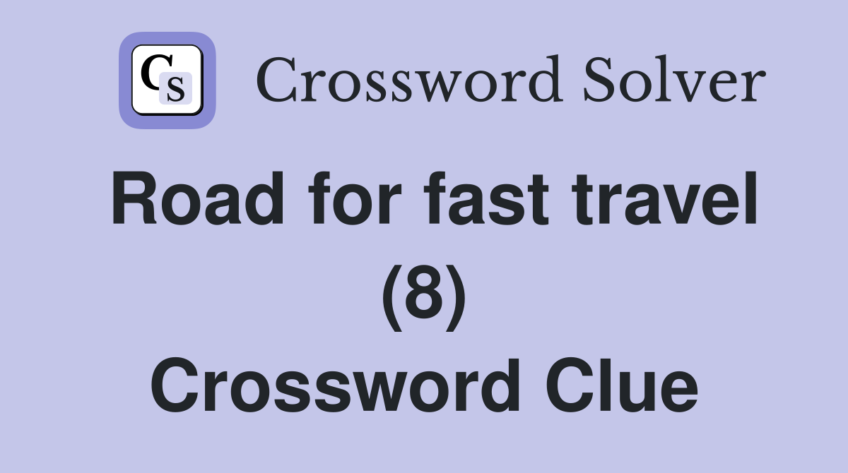 Road for fast travel (8) Crossword Clue