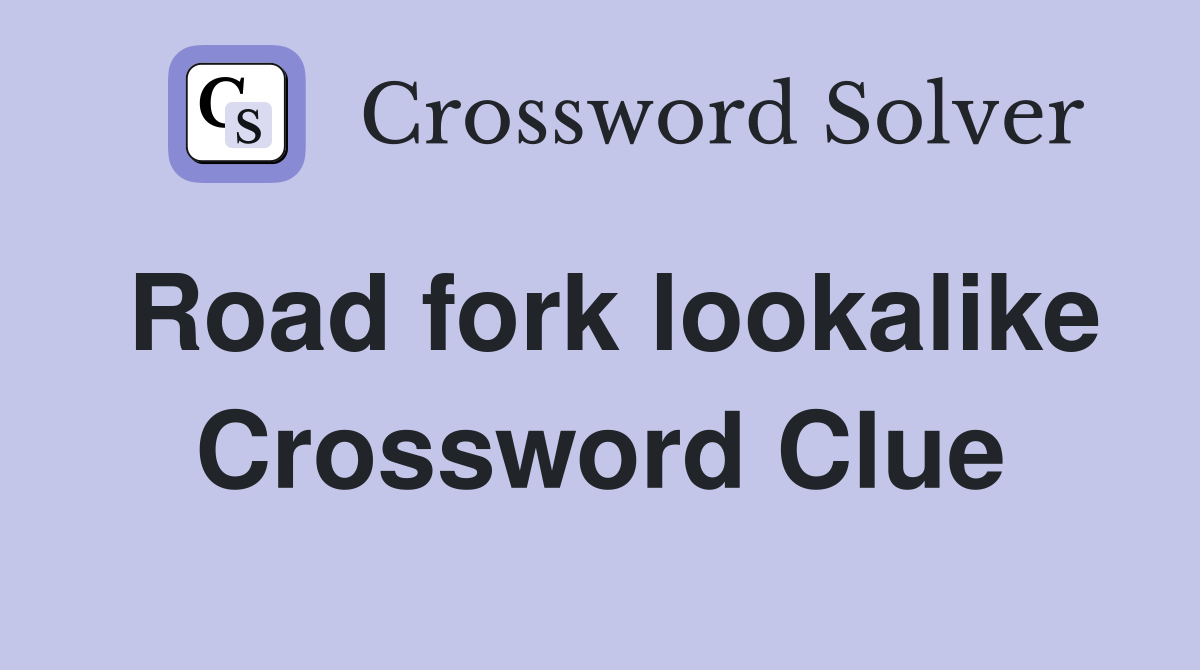 Road fork lookalike Crossword Clue