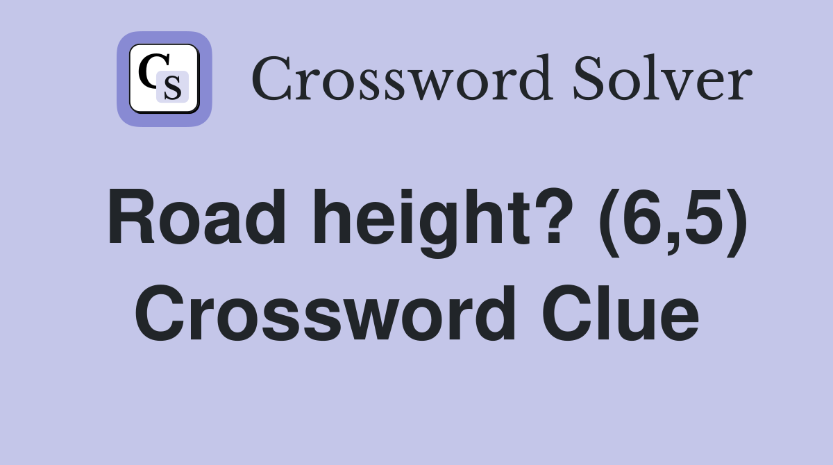 Road height? (6,5) Crossword Clue