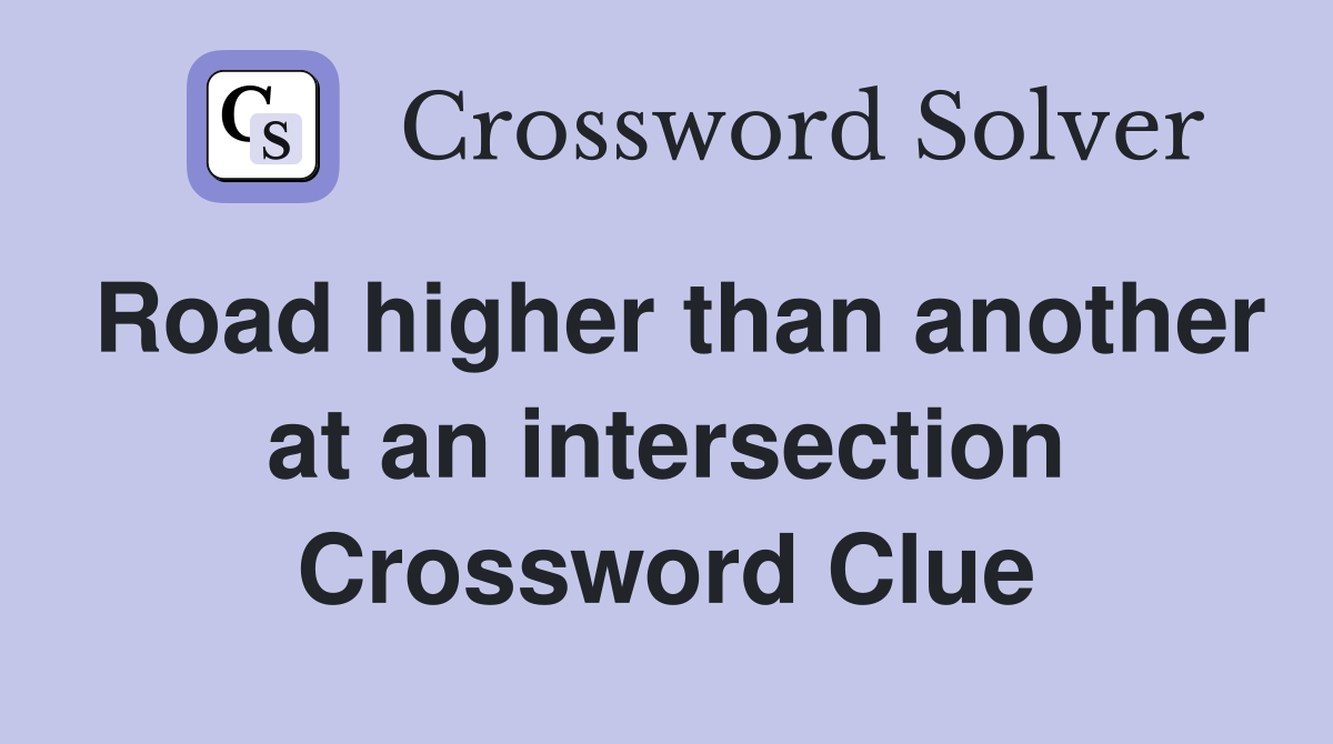 Road higher than another at an intersection Crossword Clue