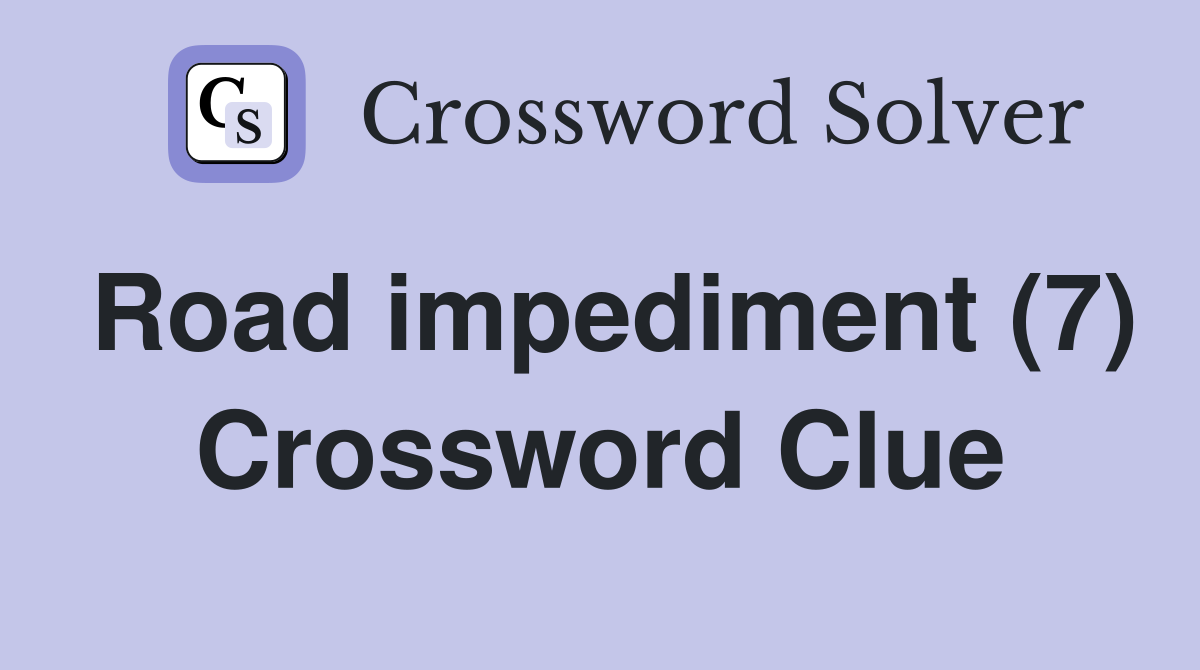 Road impediment (7) Crossword Clue
