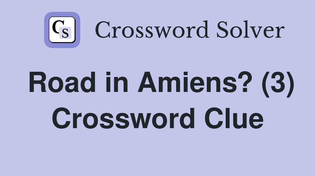 Road in Amiens? (3) Crossword Clue