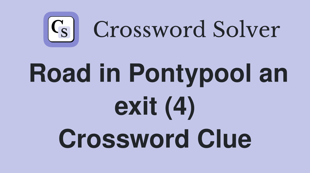 Road in Pontypool an exit (4) Crossword Clue