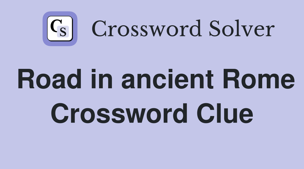 Road in ancient Rome Crossword Clue