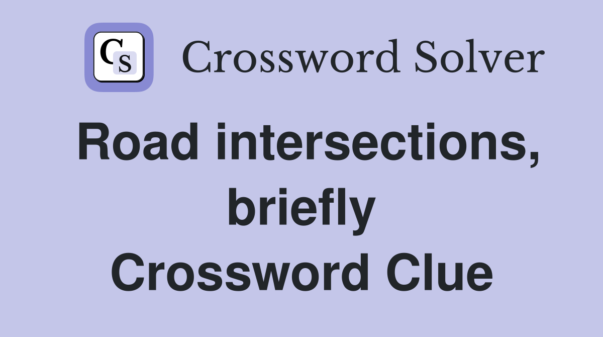 Road intersections, briefly Crossword Clue