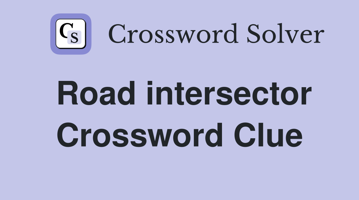 Road intersector Crossword Clue