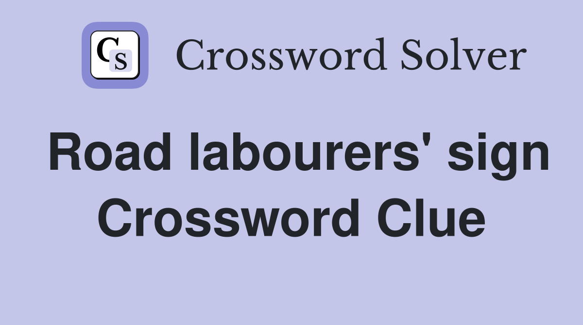 Road labourers' sign Crossword Clue