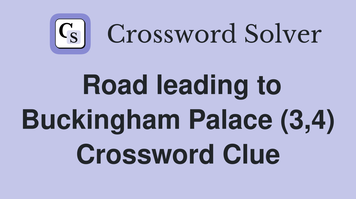 Road leading to Buckingham Palace (3,4) Crossword Clue