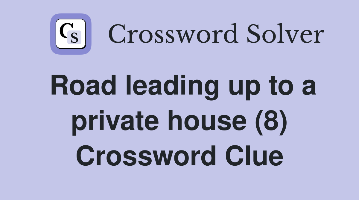 Road leading up to a private house (8) Crossword Clue