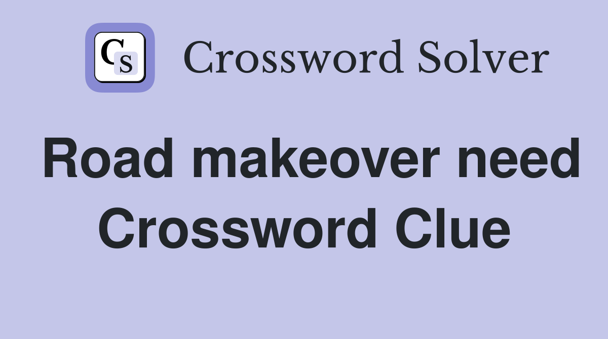 Road makeover need Crossword Clue