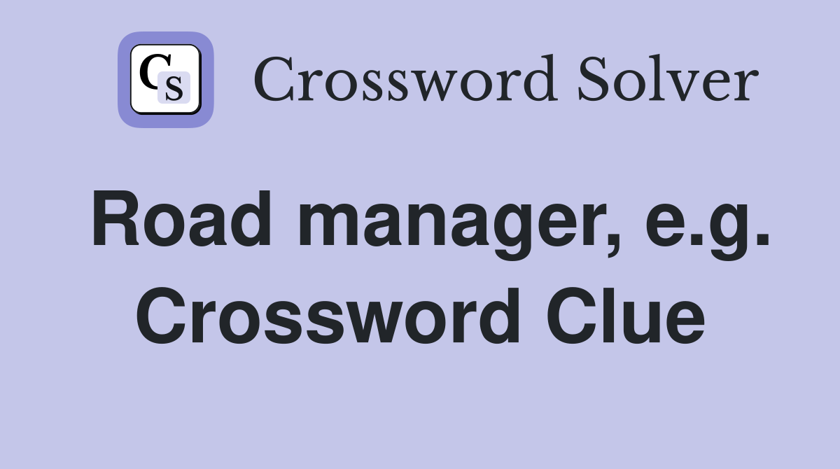 Road manager, e.g. Crossword Clue
