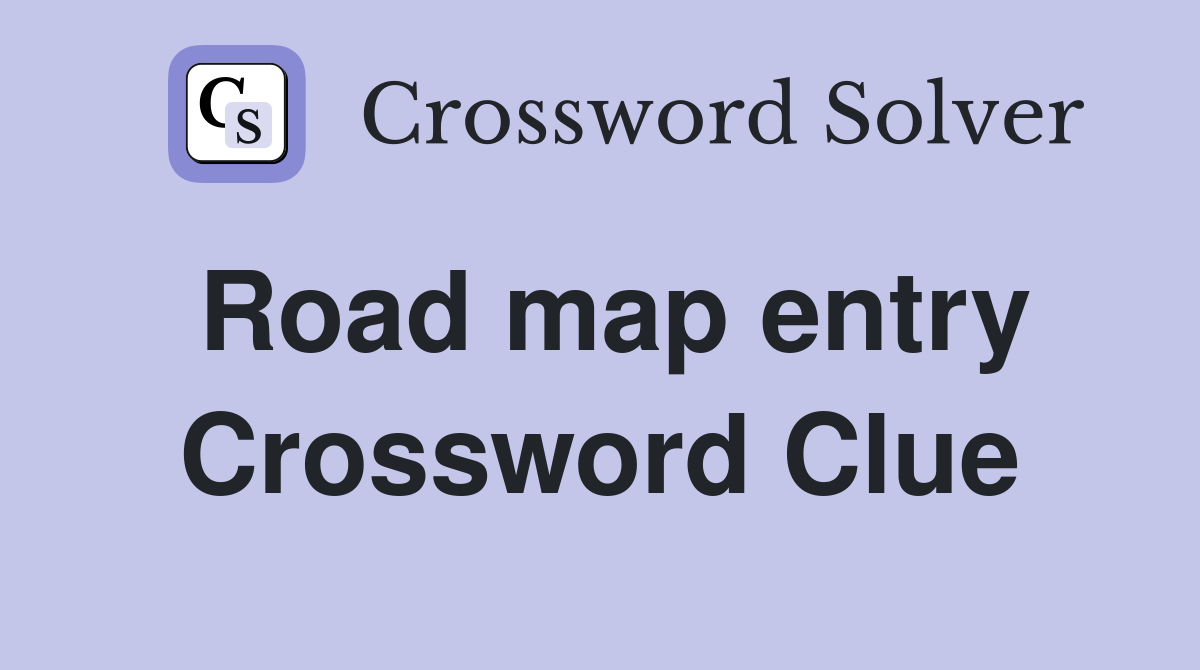 Road map entry Crossword Clue