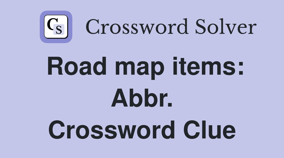 Road map items: Abbr. Crossword Clue