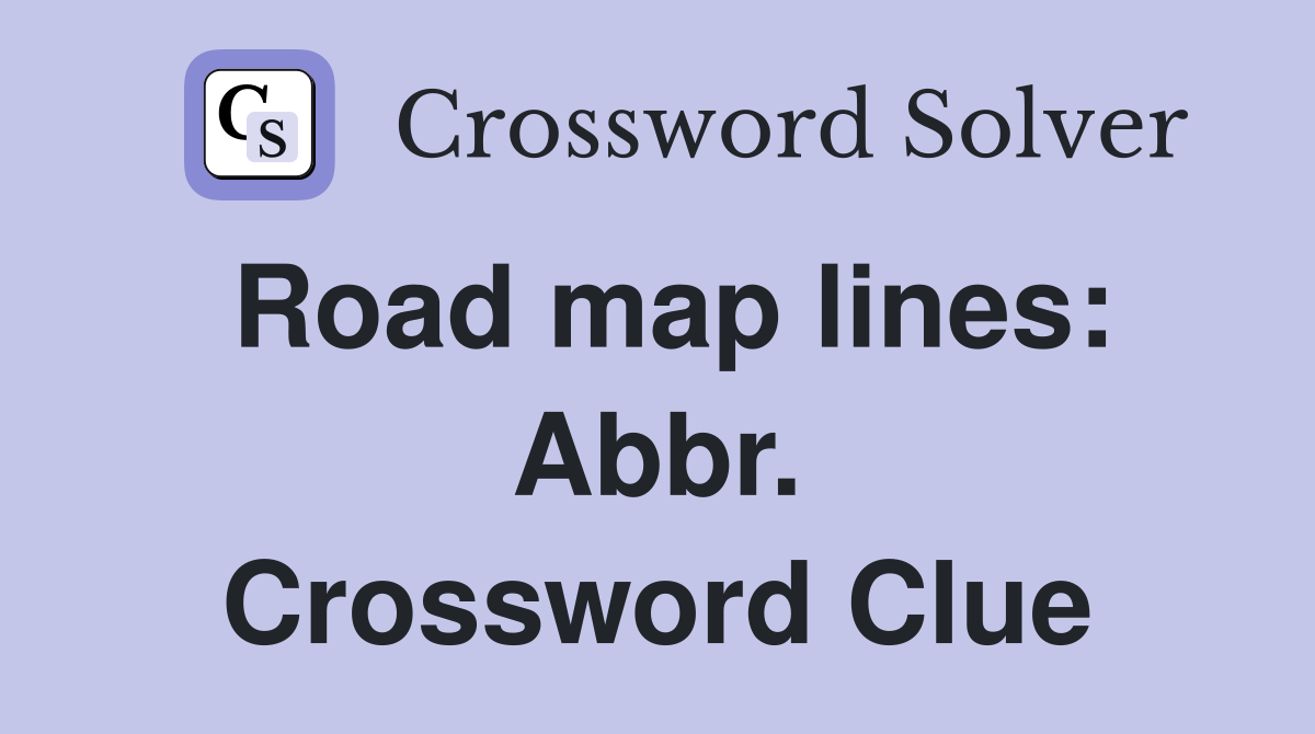Road map lines: Abbr. Crossword Clue