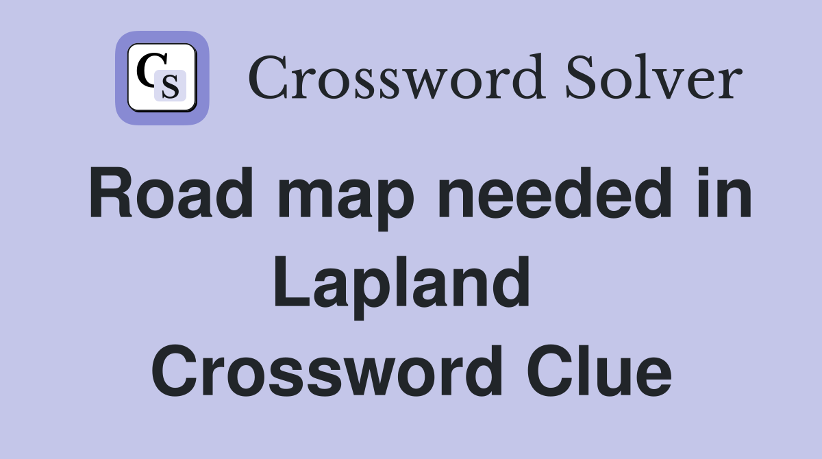 Road map needed in Lapland  Crossword Clue