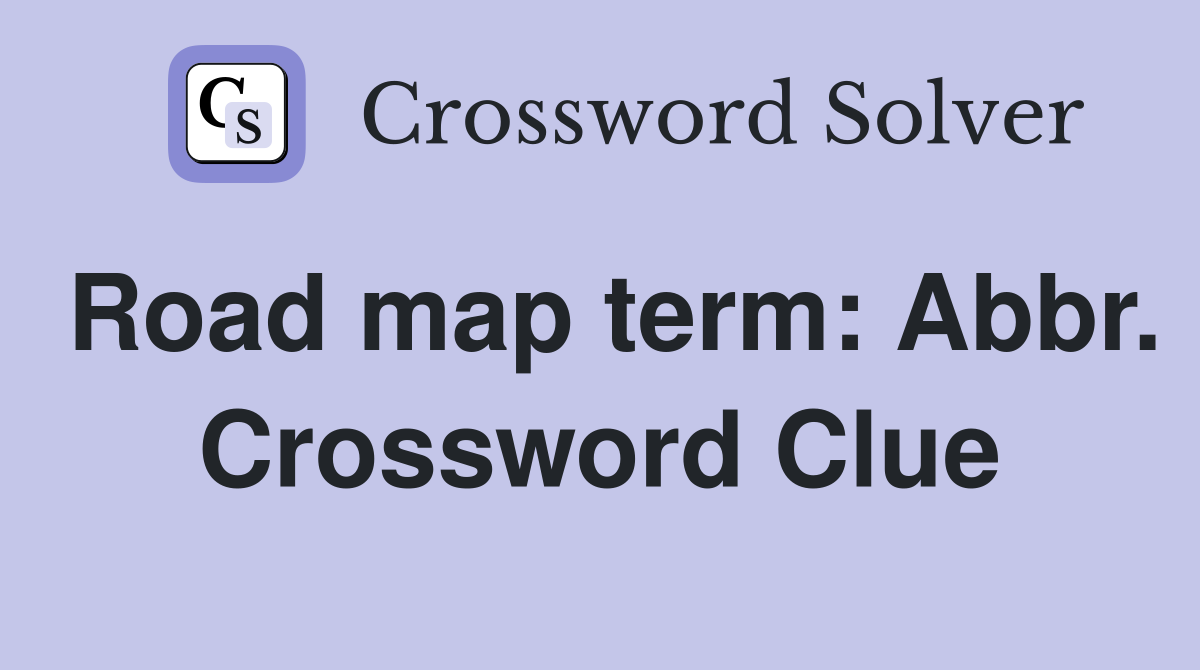 Road map term: Abbr. Crossword Clue