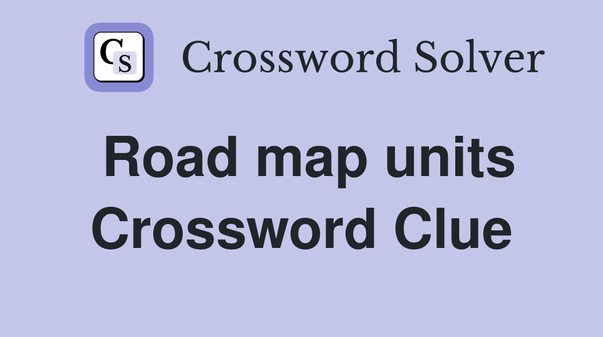 Road map units Crossword Clue
