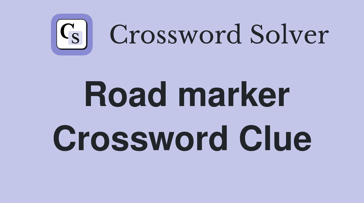 Road marker Crossword Clue