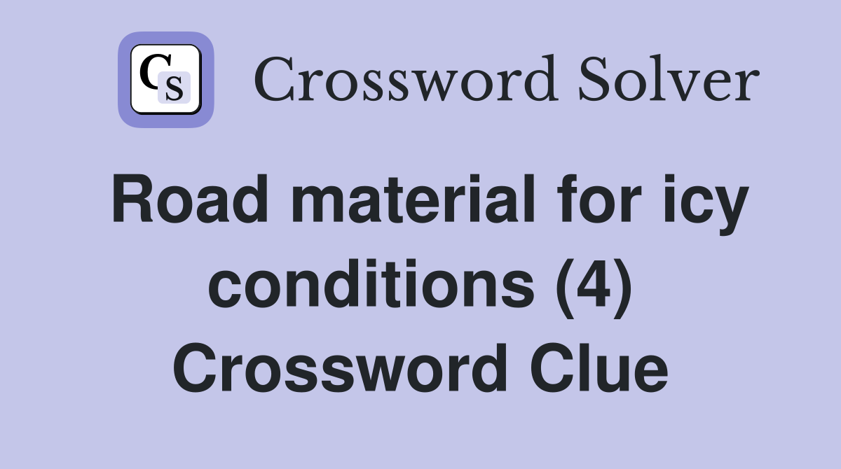 Road material for icy conditions (4) Crossword Clue