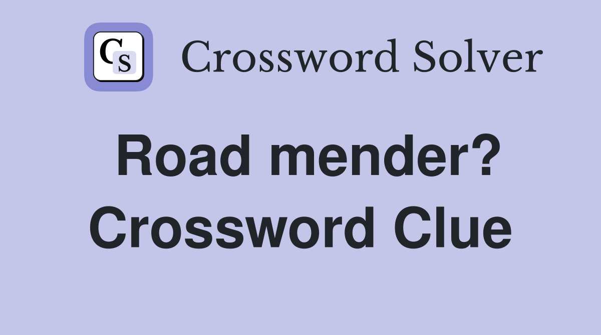 Road mender? Crossword Clue