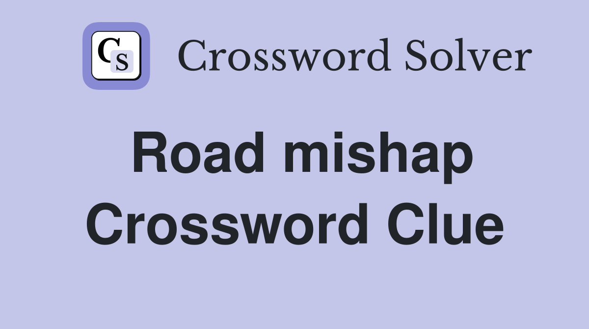 Road mishap Crossword Clue