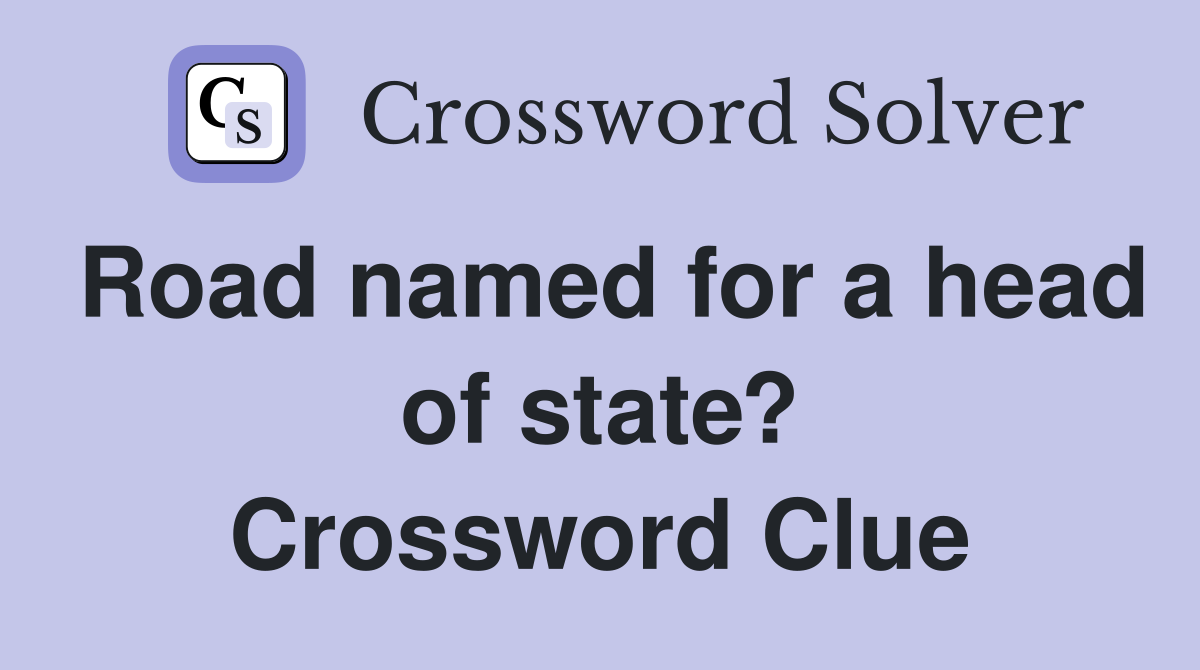 Road named for a head of state? Crossword Clue