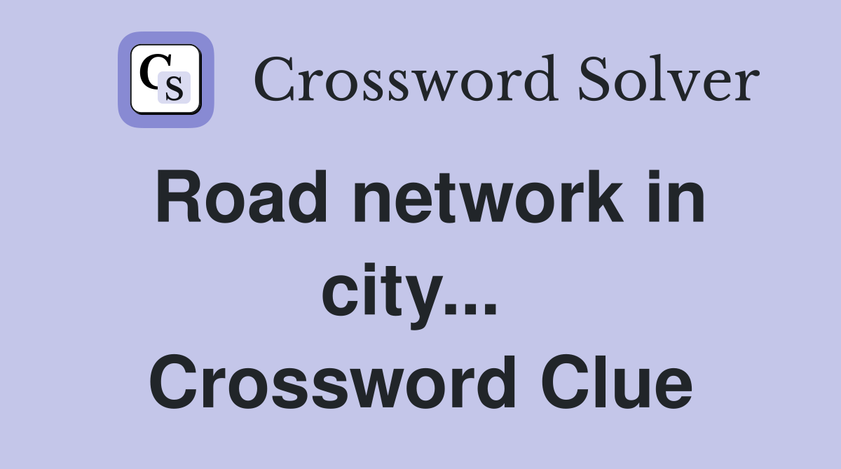 Road network in city...  Crossword Clue