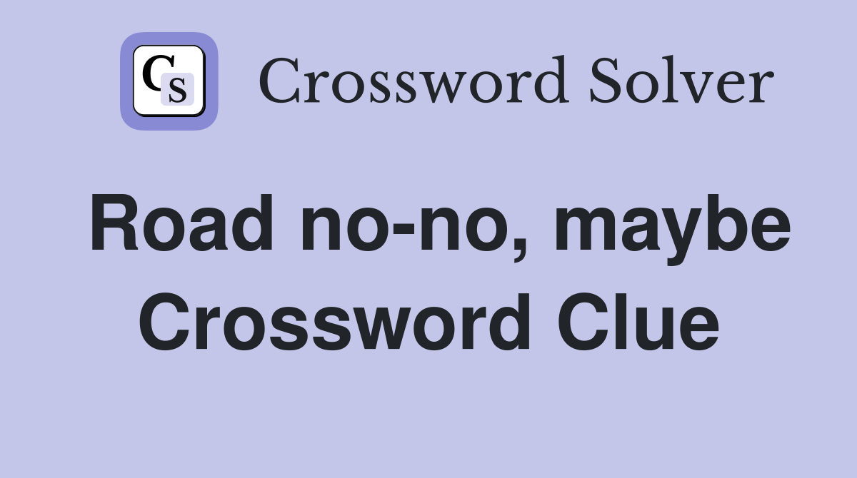Road no-no, maybe Crossword Clue