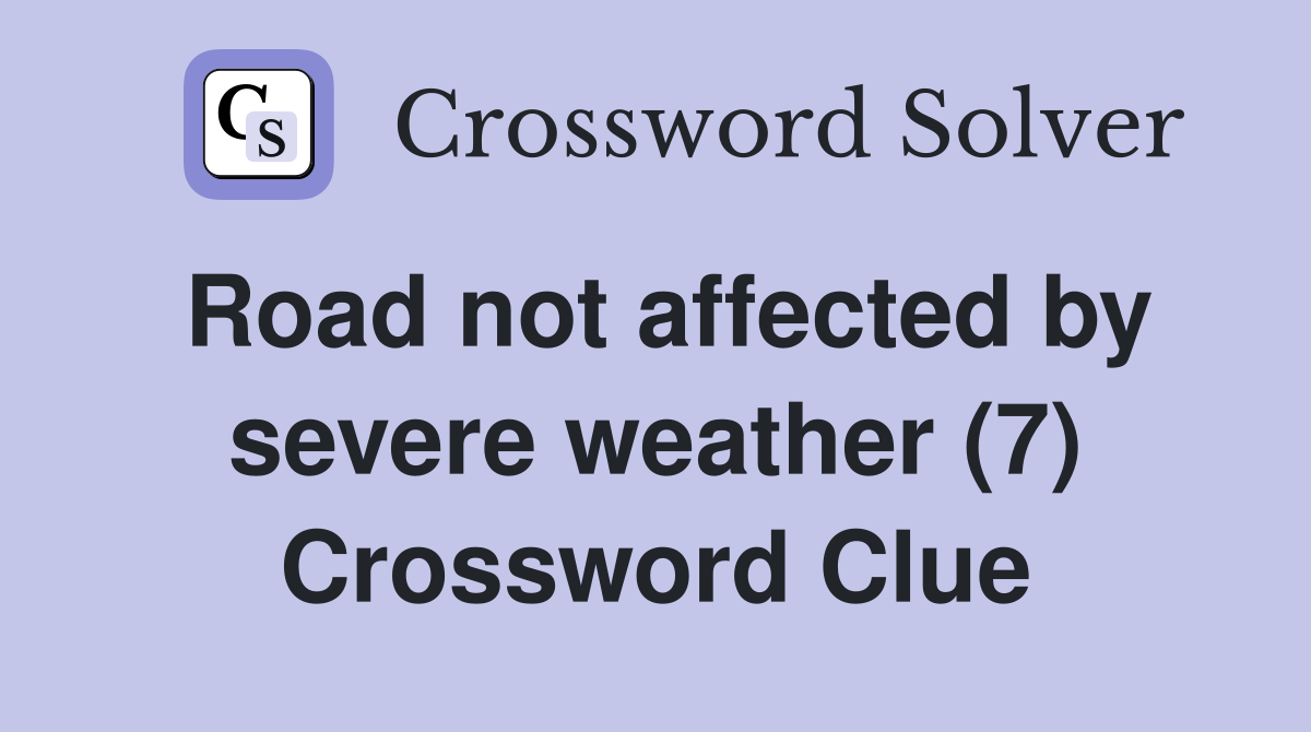 Road not affected by severe weather (7) Crossword Clue