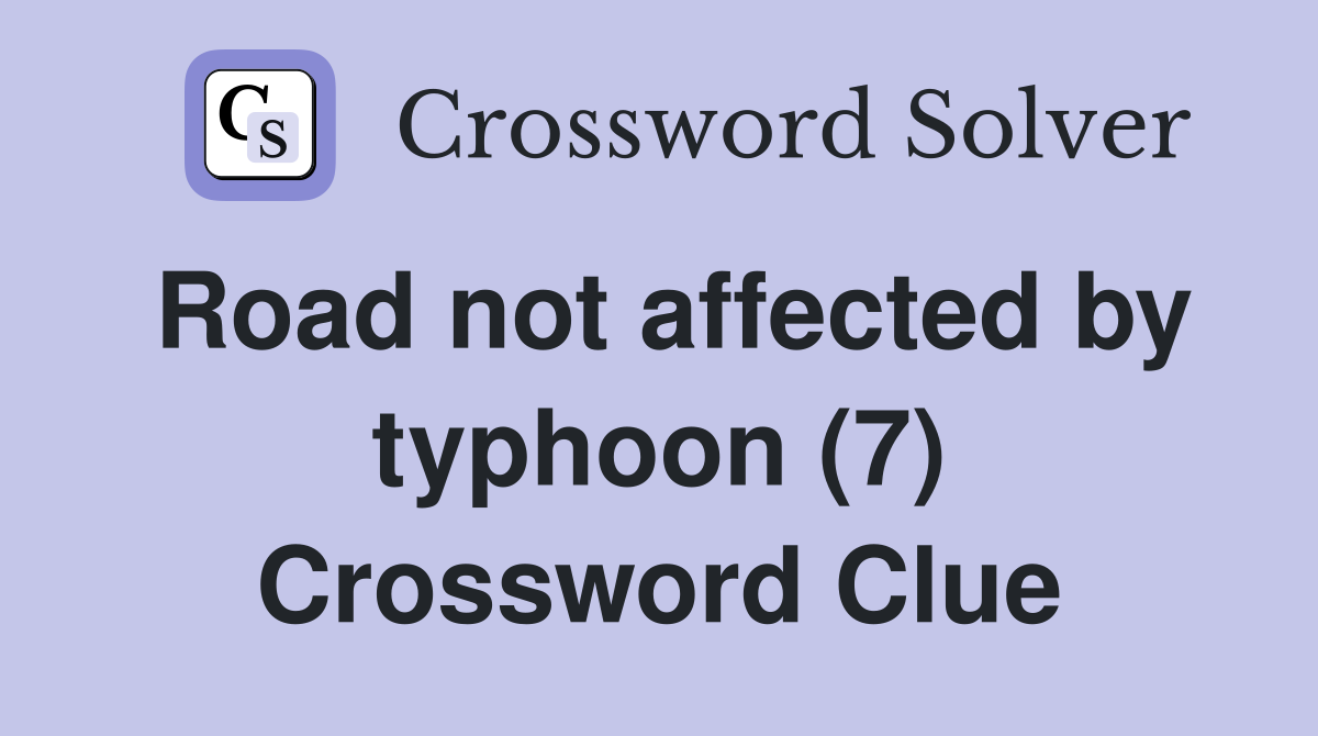 Road not affected by typhoon (7) Crossword Clue