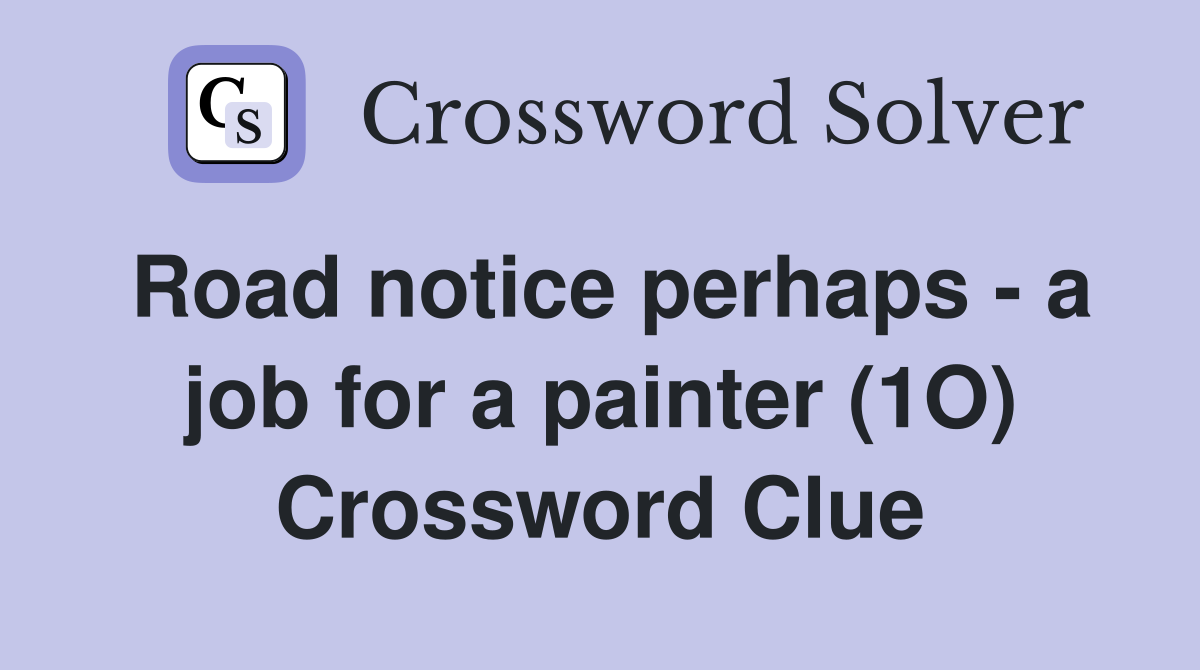 Road notice perhaps - a job for a painter (1O) Crossword Clue