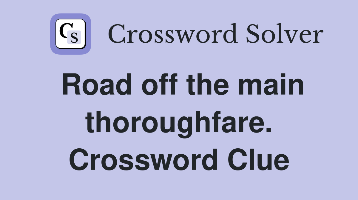 Road off the main thoroughfare. Crossword Clue