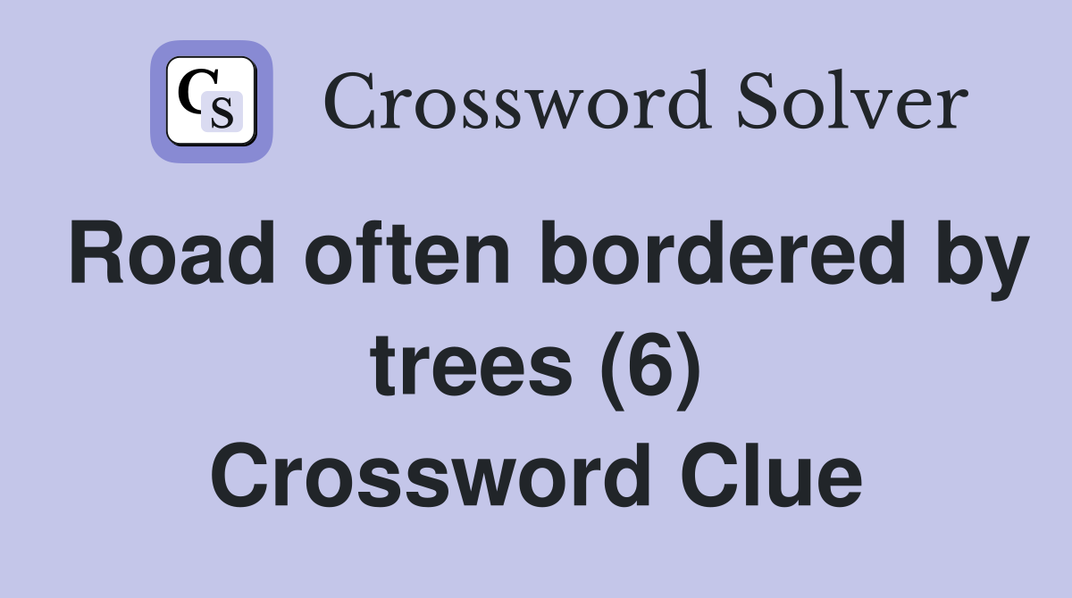 Road often bordered by trees (6) Crossword Clue