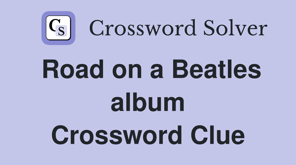 Road on a Beatles album Crossword Clue