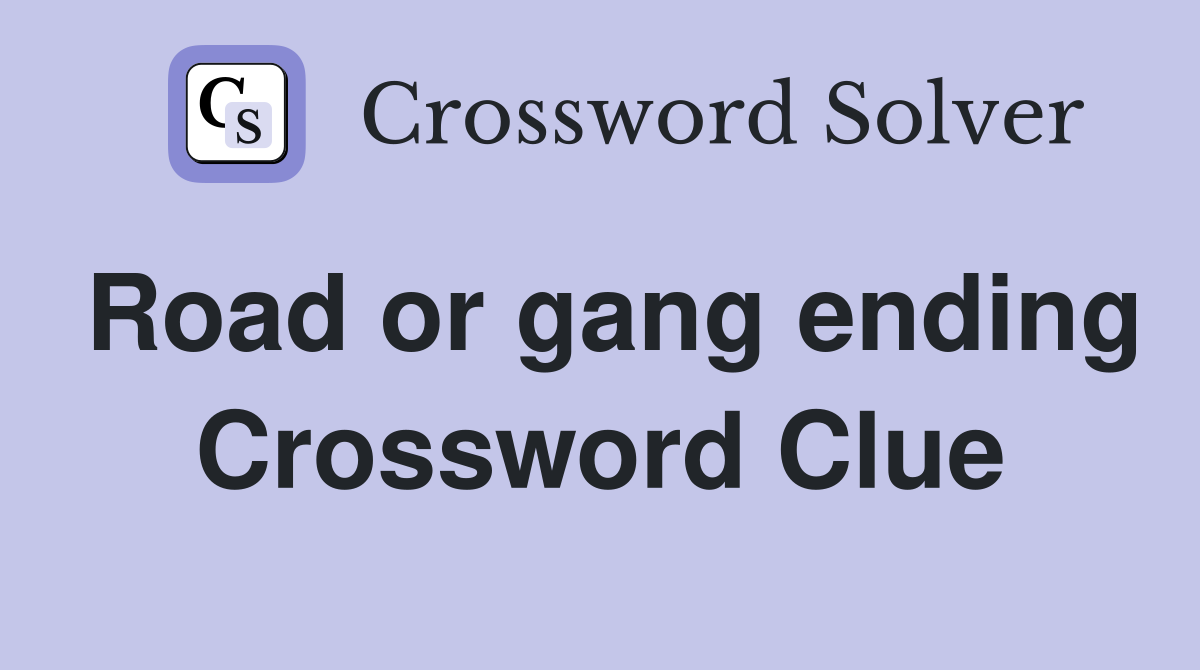 Road or gang ending Crossword Clue