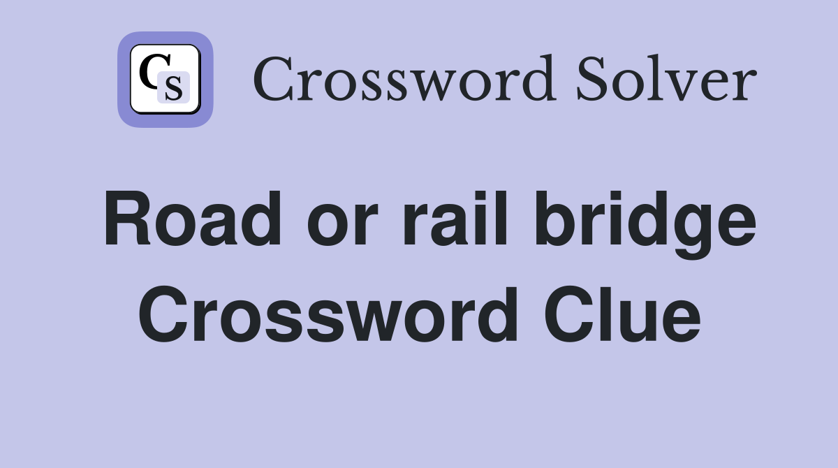 Road or rail bridge Crossword Clue