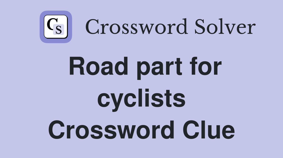 Road part for cyclists Crossword Clue