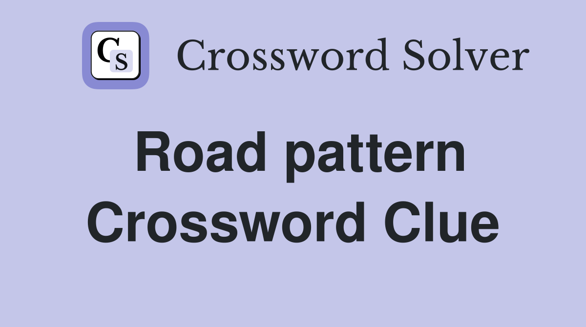 Road pattern Crossword Clue
