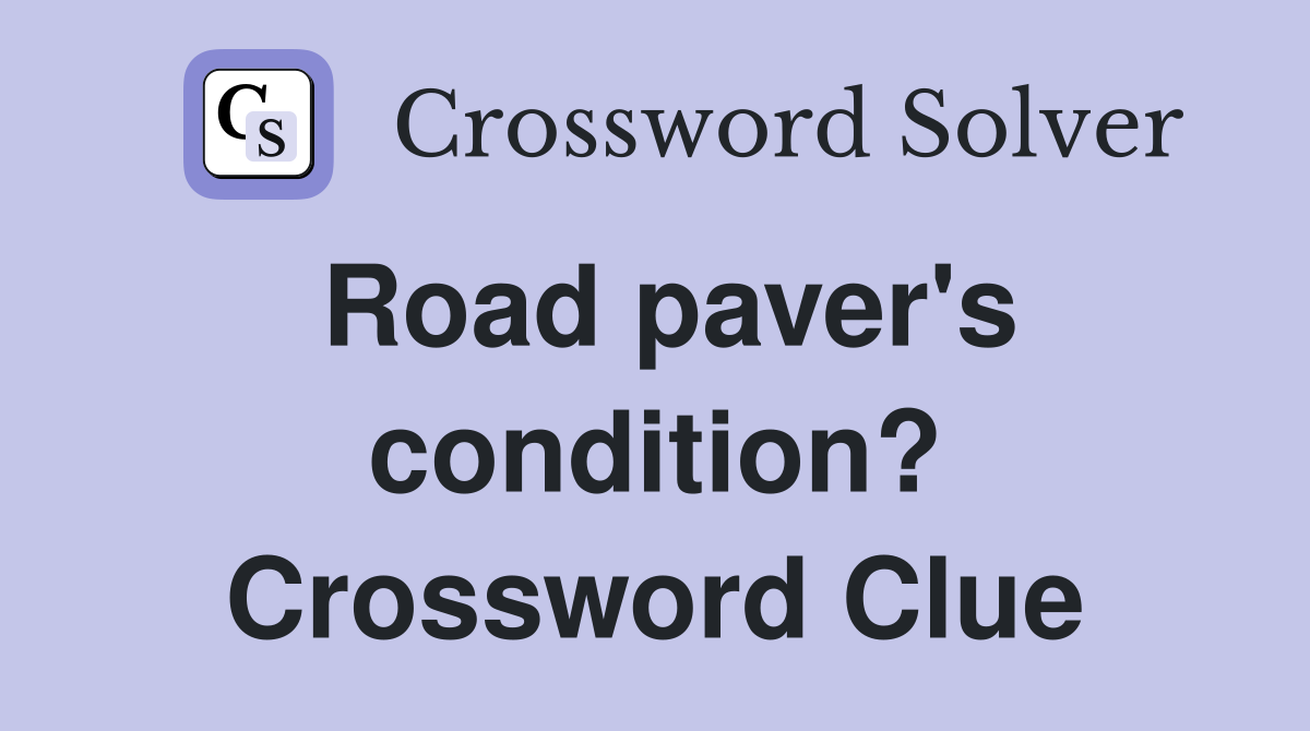 Road paver's condition? Crossword Clue
