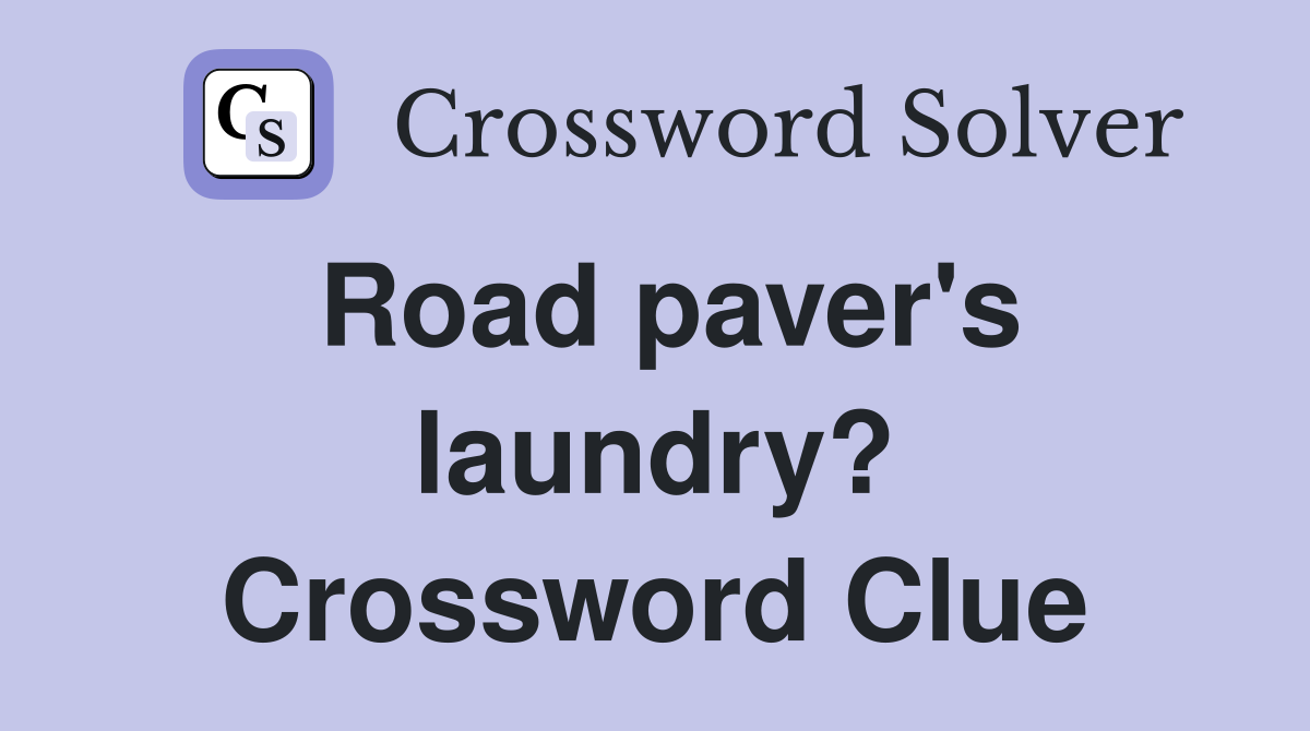 Road paver's laundry? Crossword Clue