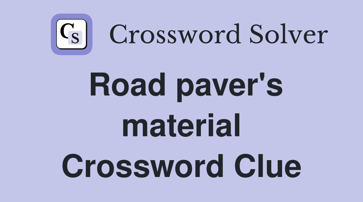 Road paver's material Crossword Clue