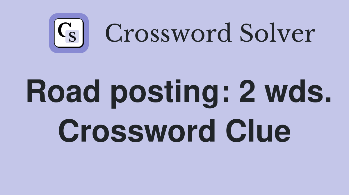 Road posting: 2 wds. Crossword Clue