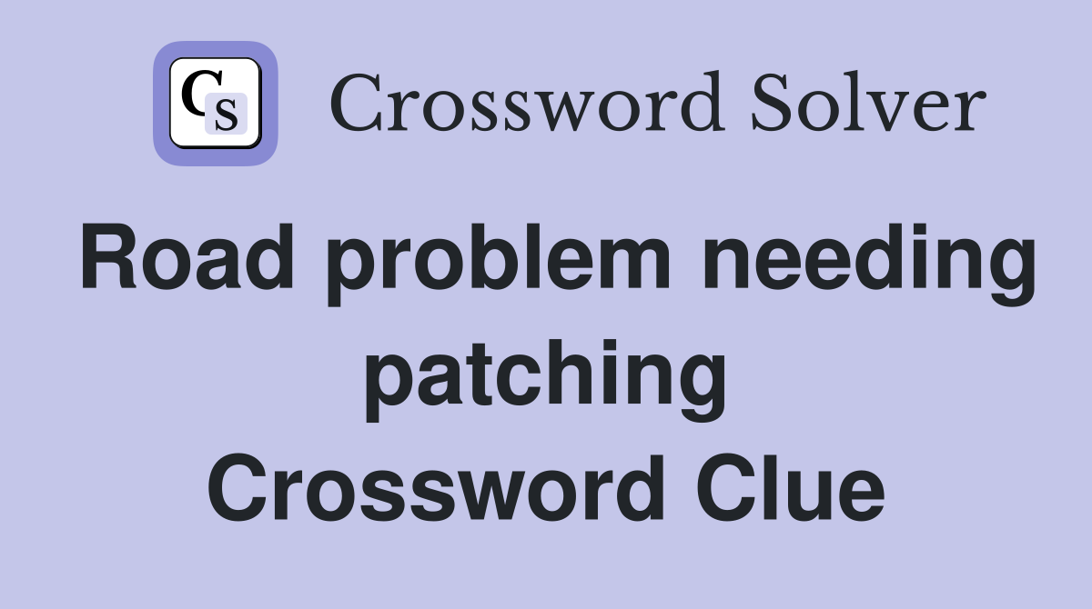 Road problem needing patching Crossword Clue